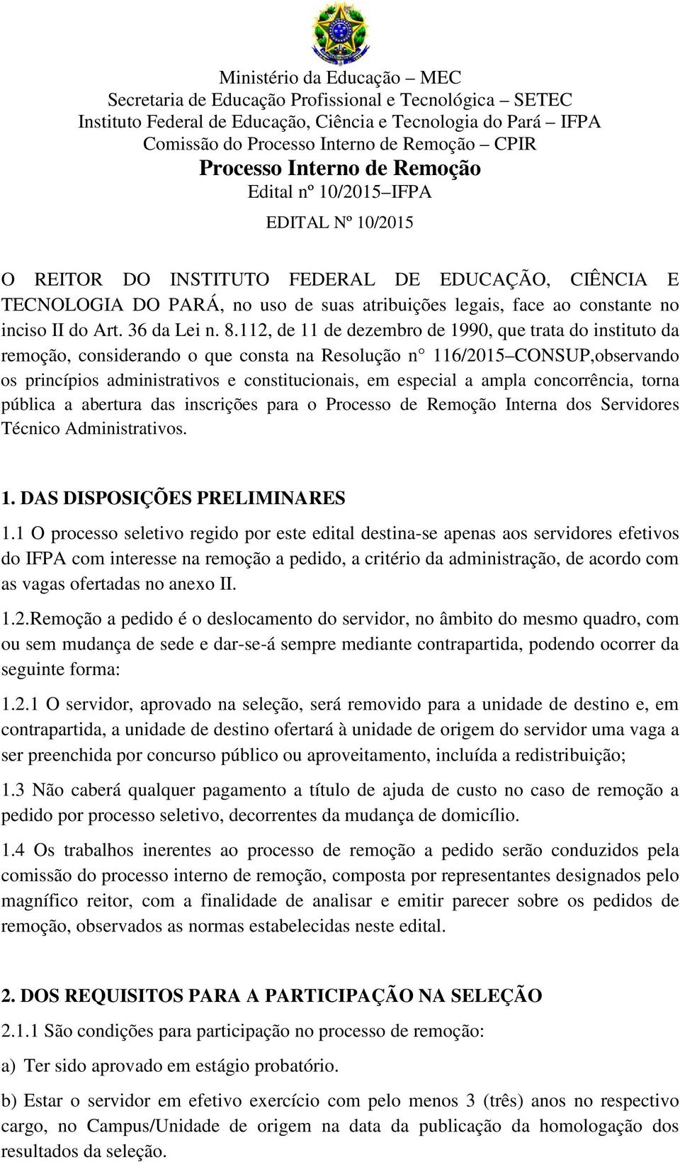 ampla concorrência, torna pública a abertura das inscrições para o Processo de Remoção Interna dos Servidores Técnico Administrativos. 1. DAS DISPOSIÇÕES PRELIMINARES 1.