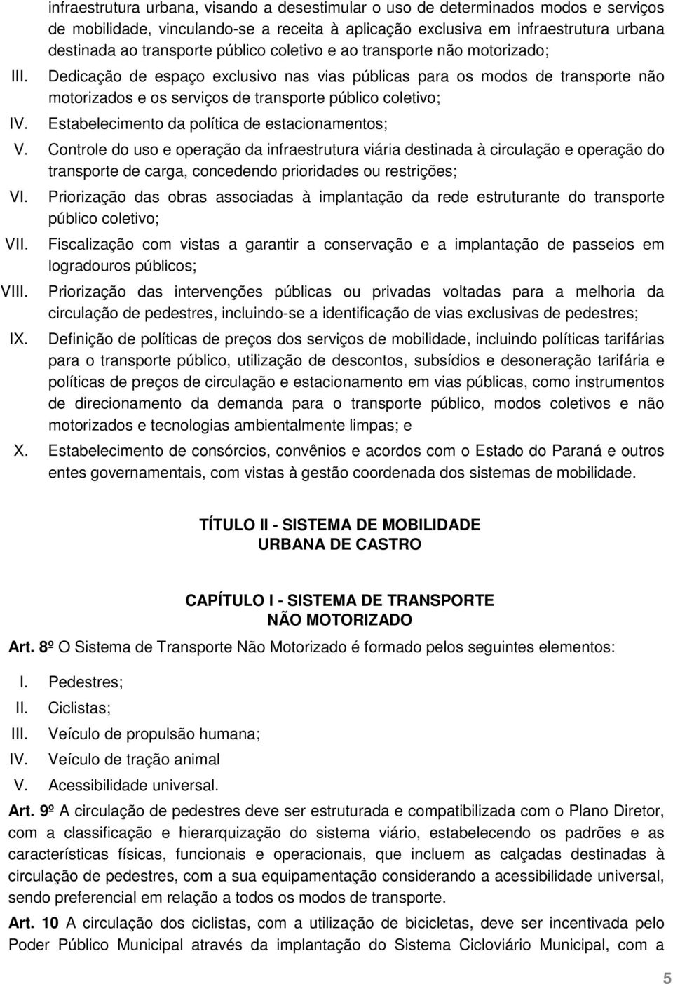 Estabelecimento da política de estacionamentos; V.