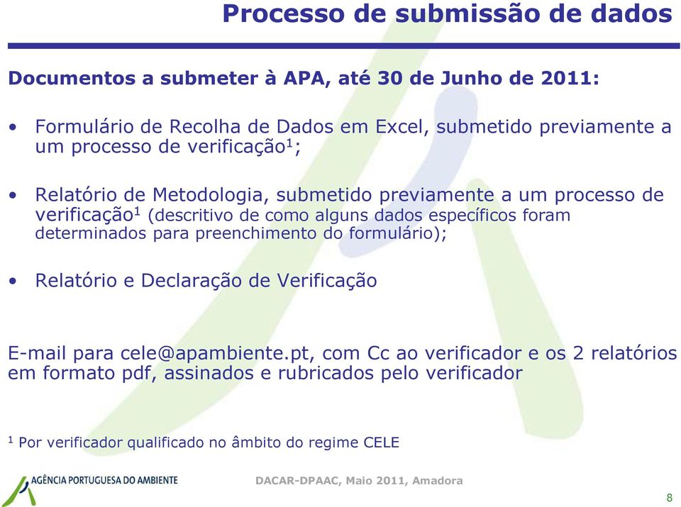 alguns dados específicos foram determinados para preenchimento do formulário); Relatório e Declaração de Verificação E-mail para cele@apambiente.