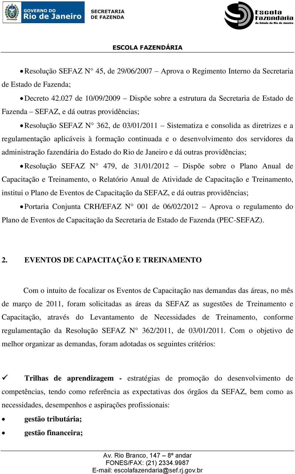 regulamentação aplicáveis à formação continuada e o desenvolvimento dos servidores da administração fazendária do Estado do Rio de Janeiro e dá outras providências; Resolução SEFAZ N 479, de