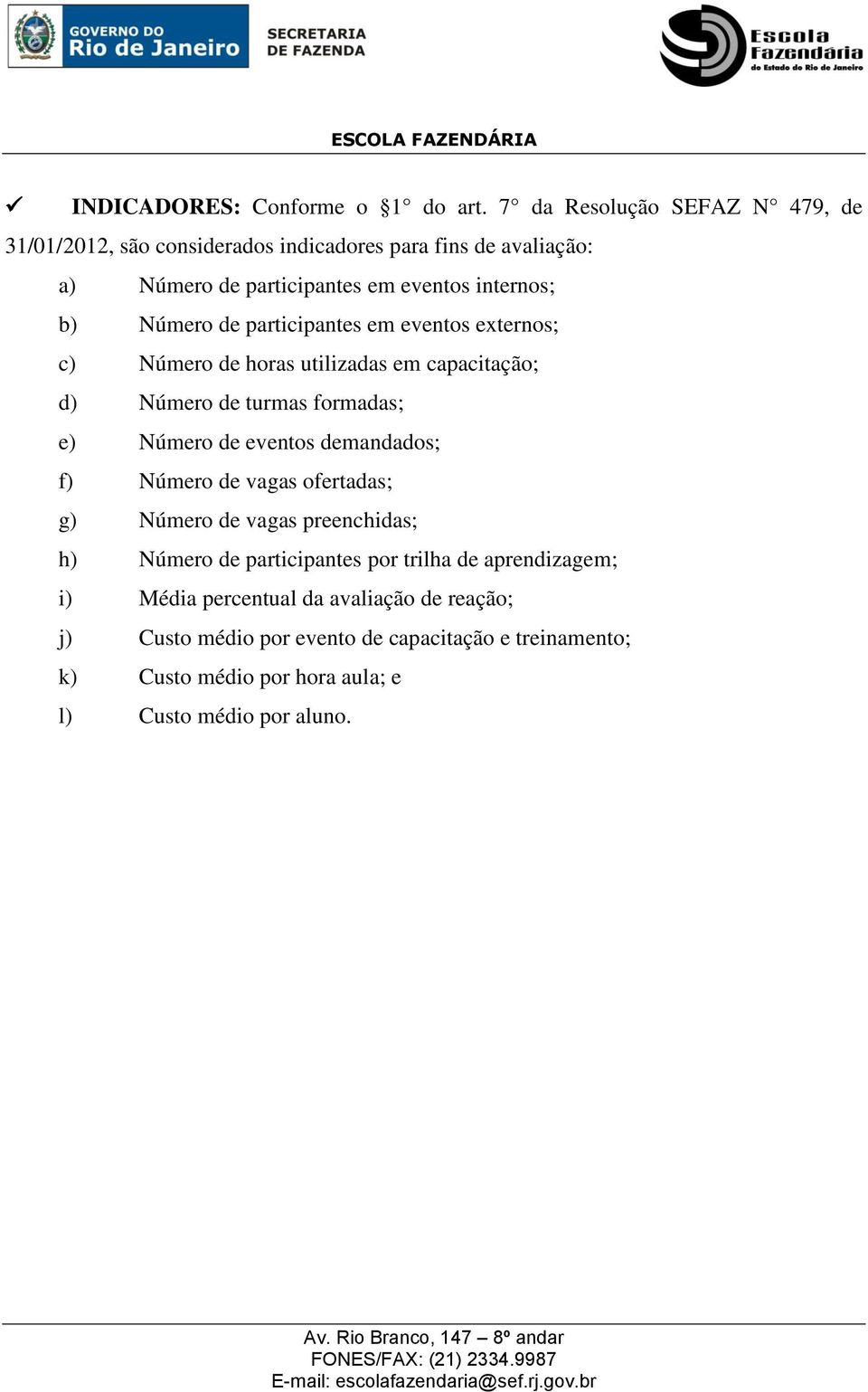 Número de participantes em eventos externos; c) Número de horas utilizadas em capacitação; d) Número de turmas formadas; e) Número de eventos