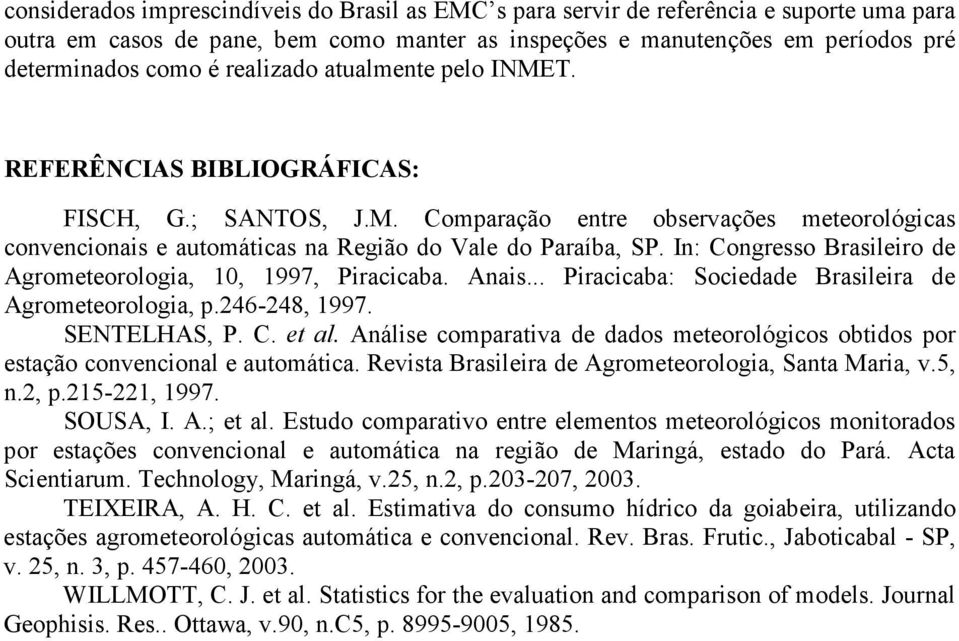 In: Congresso Brasileiro de Agrometeorologia, 10, 1997, Piracicaba. Anais... Piracicaba: Sociedade Brasileira de Agrometeorologia, p.246-248, 1997. SENTELHAS, P. C. et al.