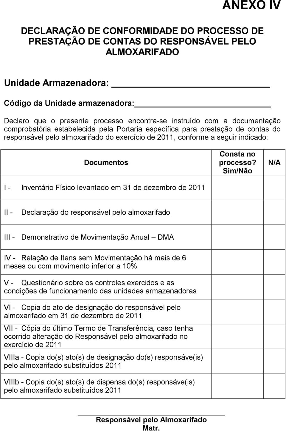 indicado: Documentos I - Inventário Físico levantado em 31 de dezembro de 2011 Consta no processo?