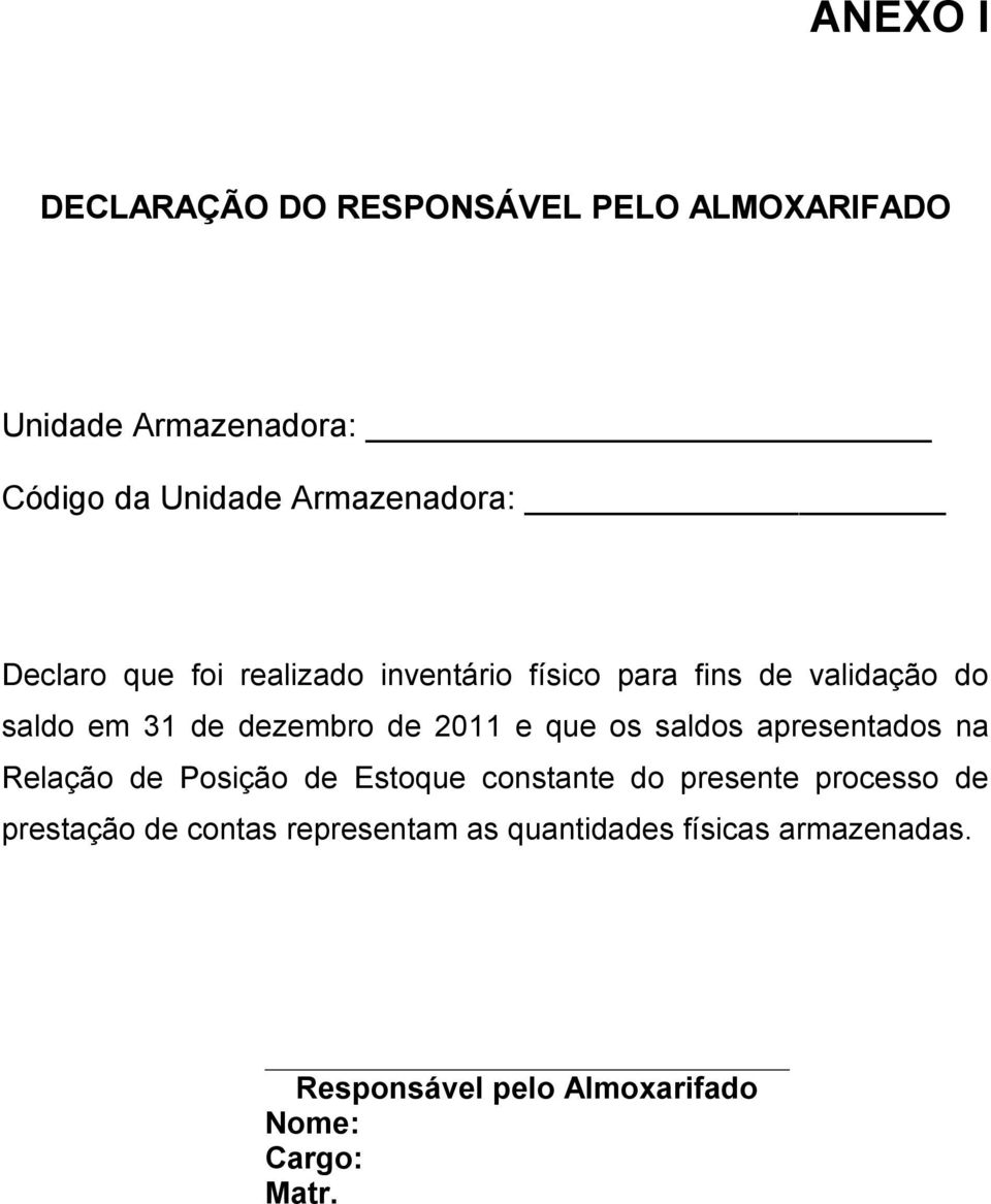 dezembro de 2011 e que os saldos apresentados na Relação de Posição de Estoque constante do presente