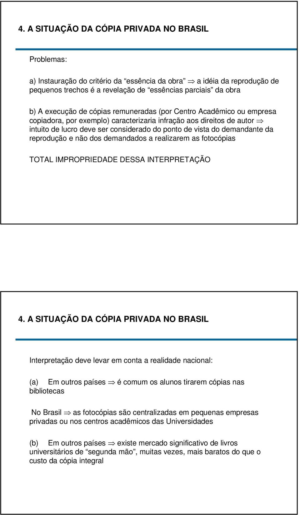 reprodução e não dos demandados a realizarem as fotocópias TOTAL IMPROPRIEDADE DESSA INTERPRETAÇÃO 4.