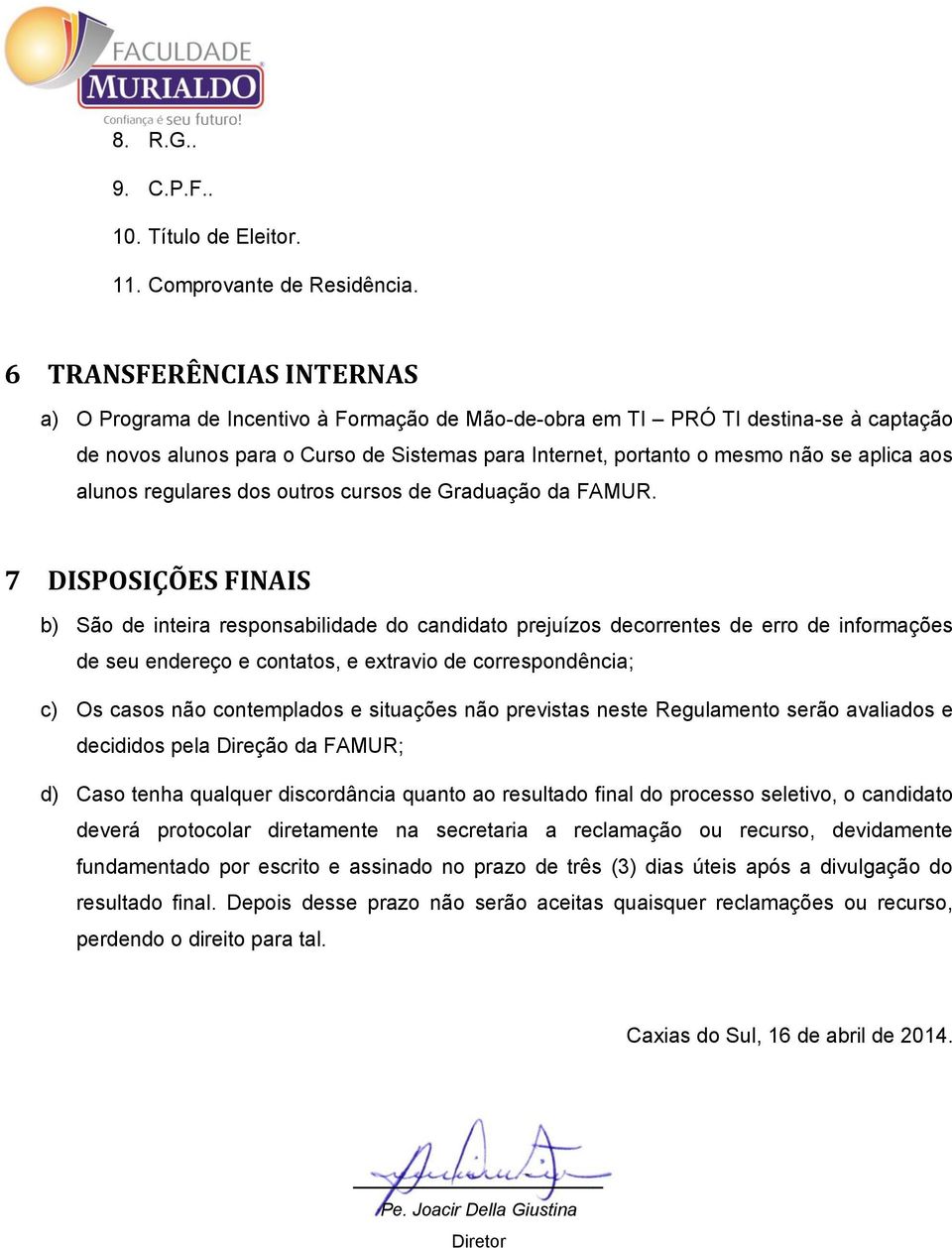 aplica aos alunos regulares dos outros cursos de Graduação da FAMUR.