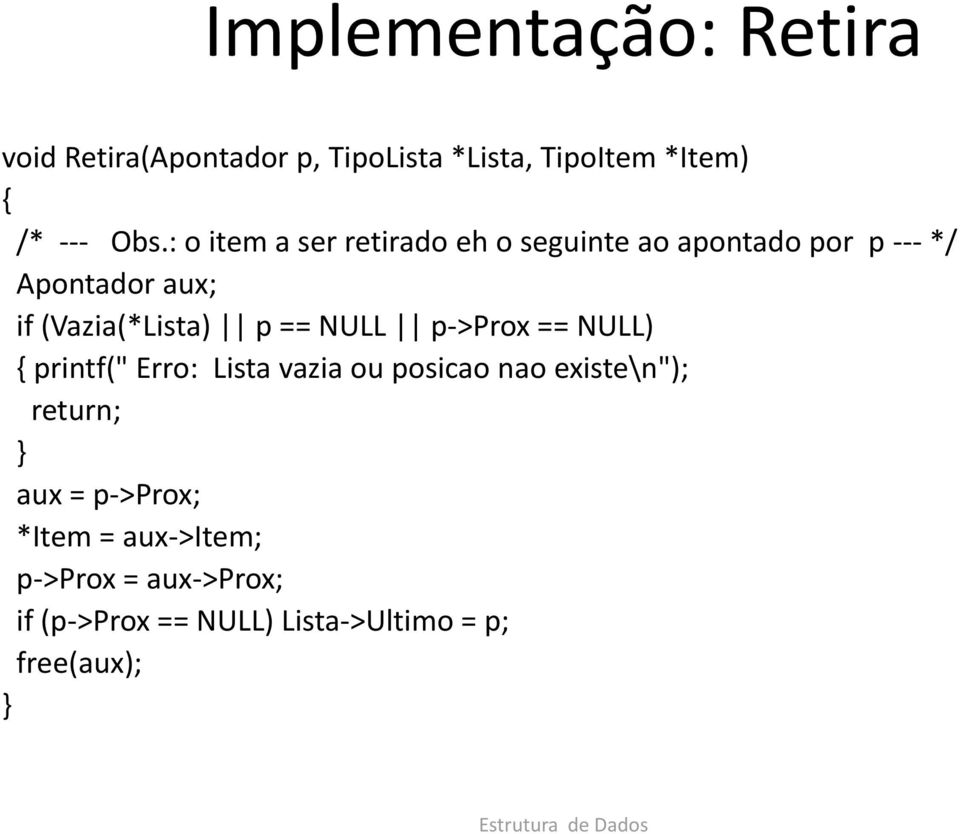 == NULL p->prox == NULL) { printf(" Erro: Lista vazia ou posicao nao existe\n"); return; } aux =