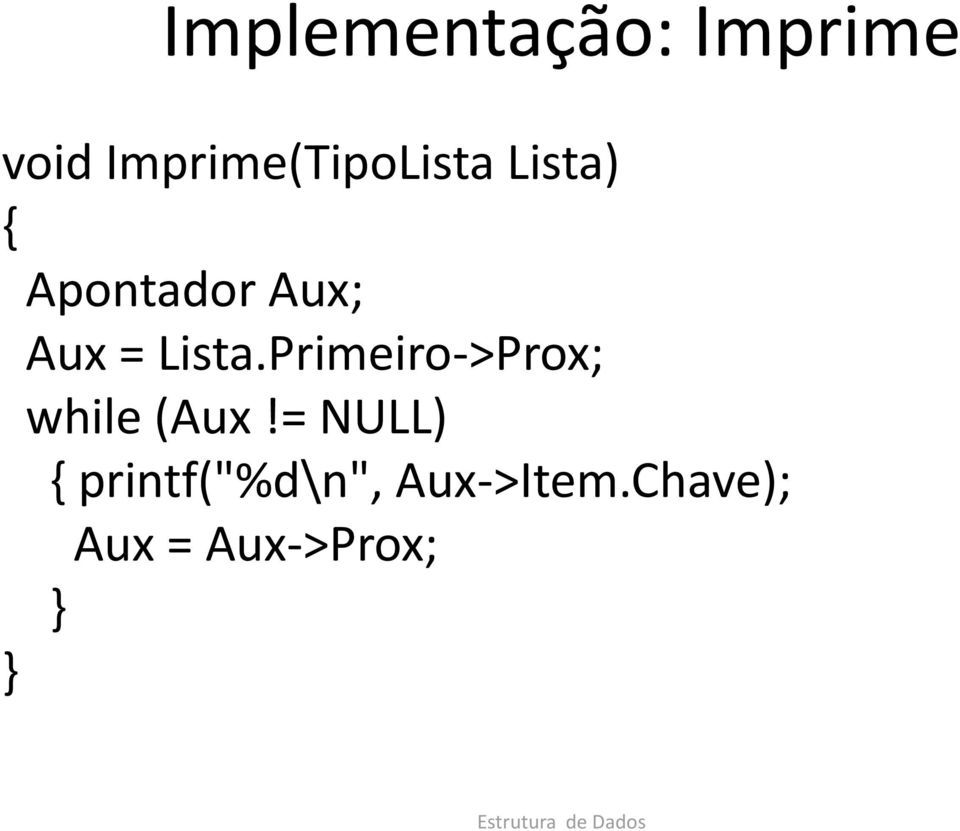 Aux = Lista.Primeiro->Prox; while (Aux!