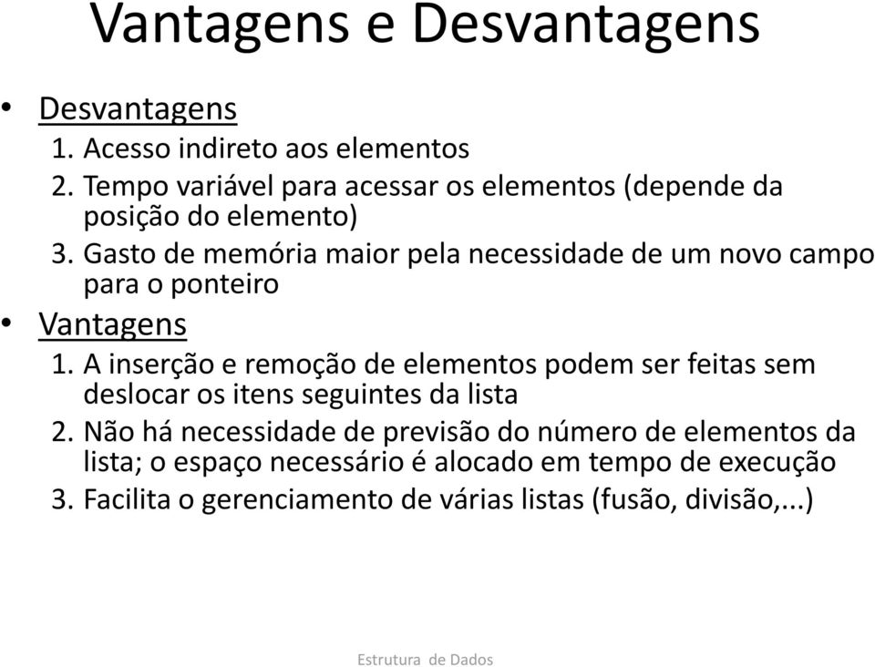 Gasto de memória maior pela necessidade de um novo campo para o ponteiro Vantagens 1.