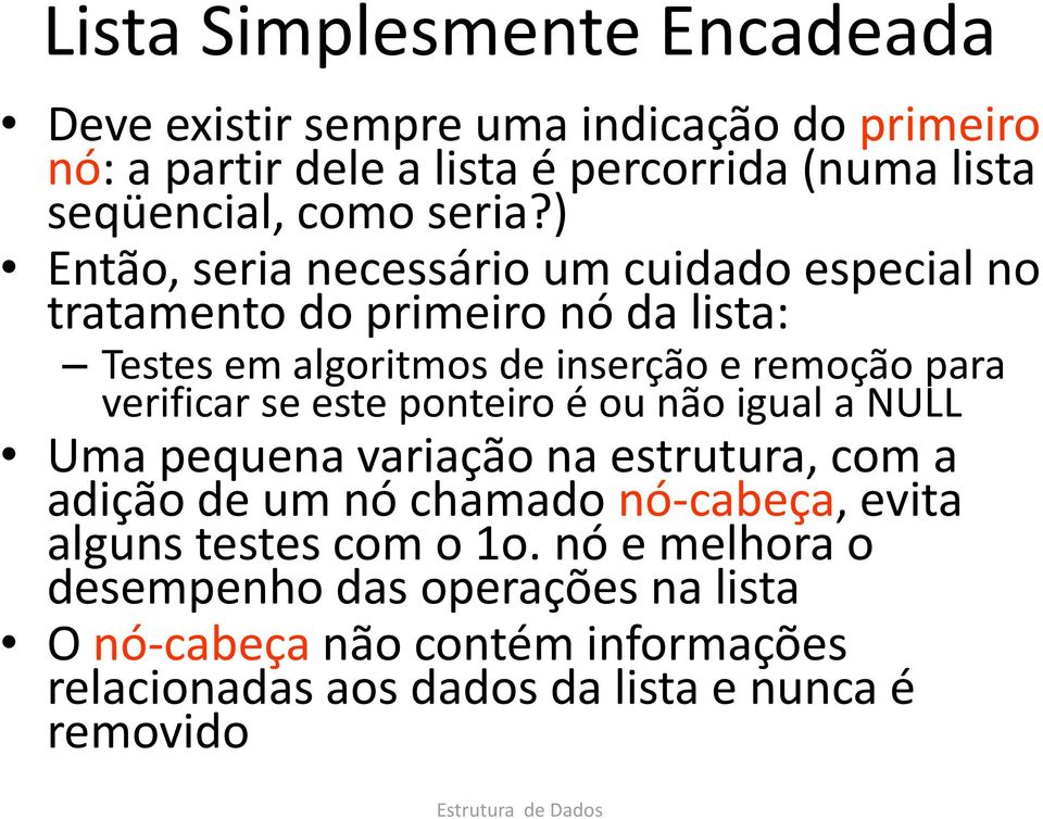 ) Então, seria necessário um cuidado especial no tratamento do primeiro nó da lista: Testes em algoritmos de inserção e remoção para verificar