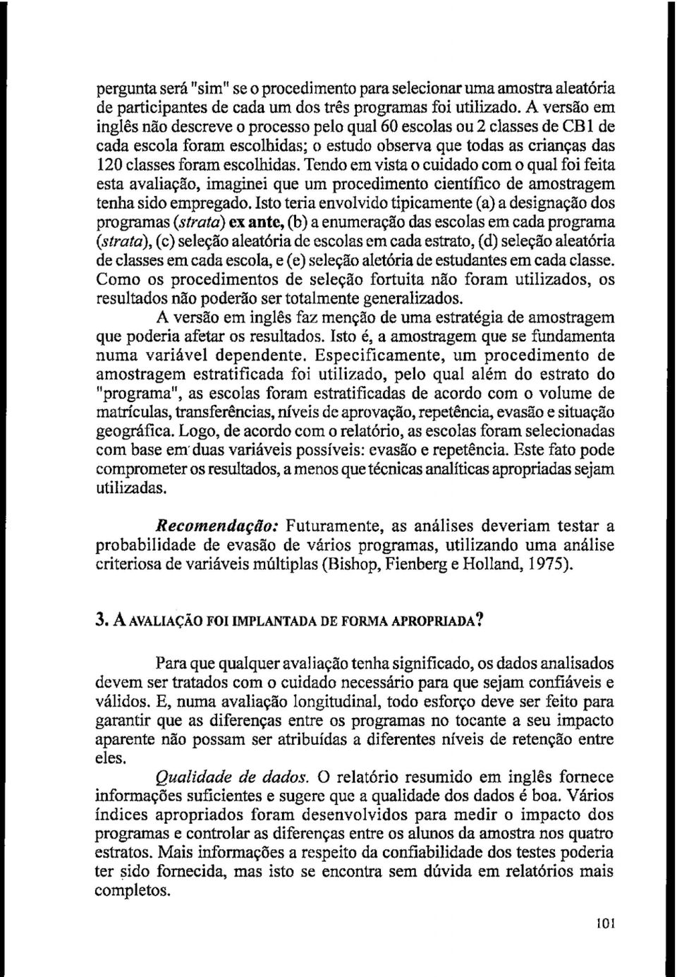 Tendo em vista o cuidado com o qual foi feita esta avaliação, imaginei que um procedimento científico de amostragem tenha sido empregado.