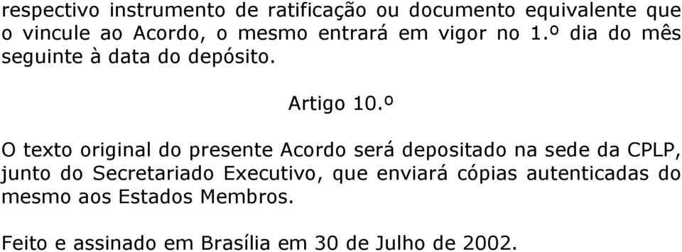 º O texto original do presente Acordo será depositado na sede da CPLP, junto do Secretariado