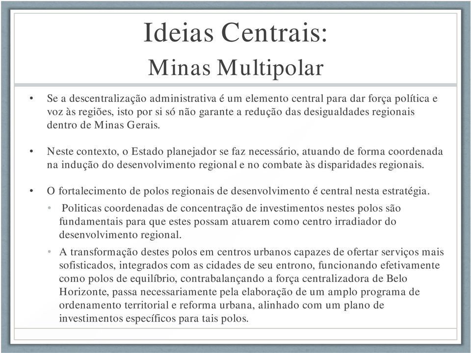 O fortalecimento de polos regionais de desenvolvimento é central nesta estratégia.