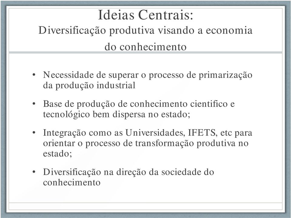 cientifico e tecnológico bem dispersa no estado; Integração como as Universidades, IFETS, etc para