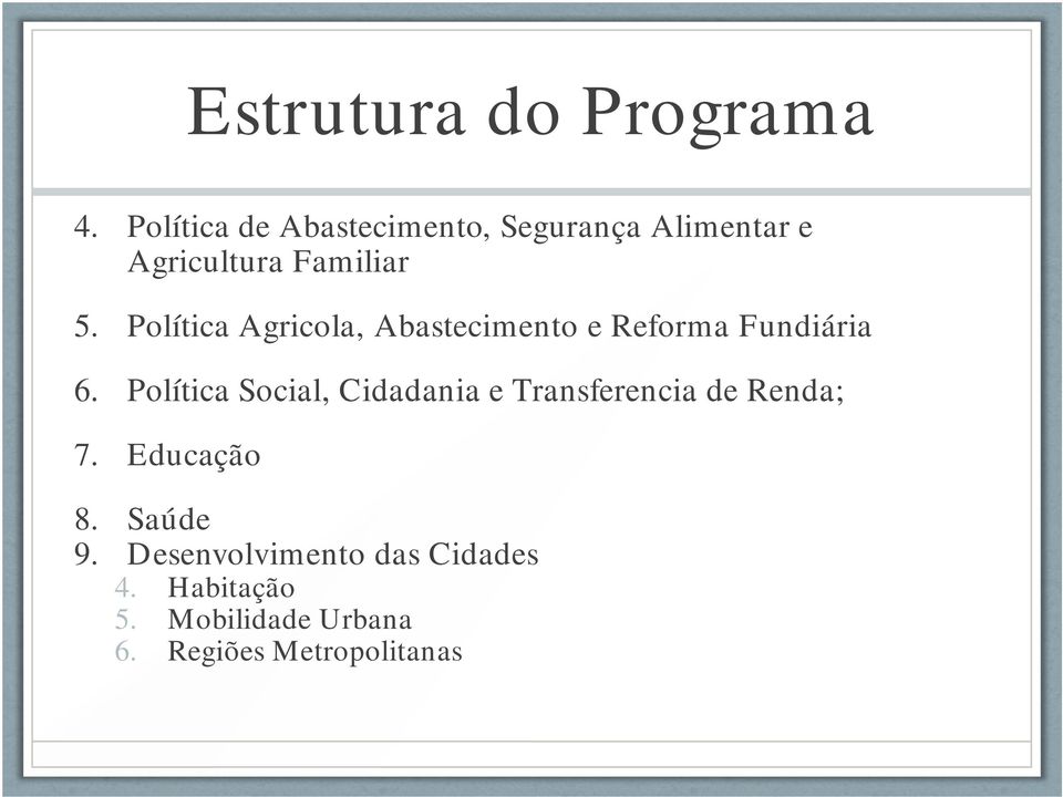 Política Agricola, Abastecimento e Reforma Fundiária 6.