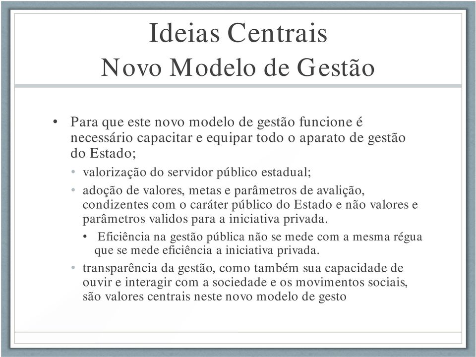 parâmetros validos para a iniciativa privada. Eficiência na gestão pública não se mede com a mesma régua que se mede eficiência a iniciativa privada.