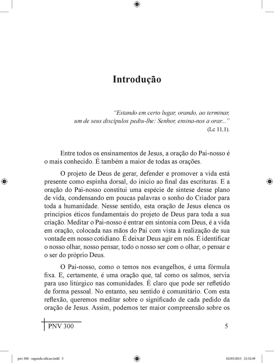 O projeto de Deus de gerar, defender e promover a vida está presente como espinha dorsal, do início ao final das escrituras.