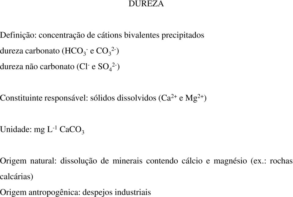 dissolvidos (Ca 2+ e Mg 2+ ) Unidade: mg L -1 CaCO 3 Origem natural: dissolução de