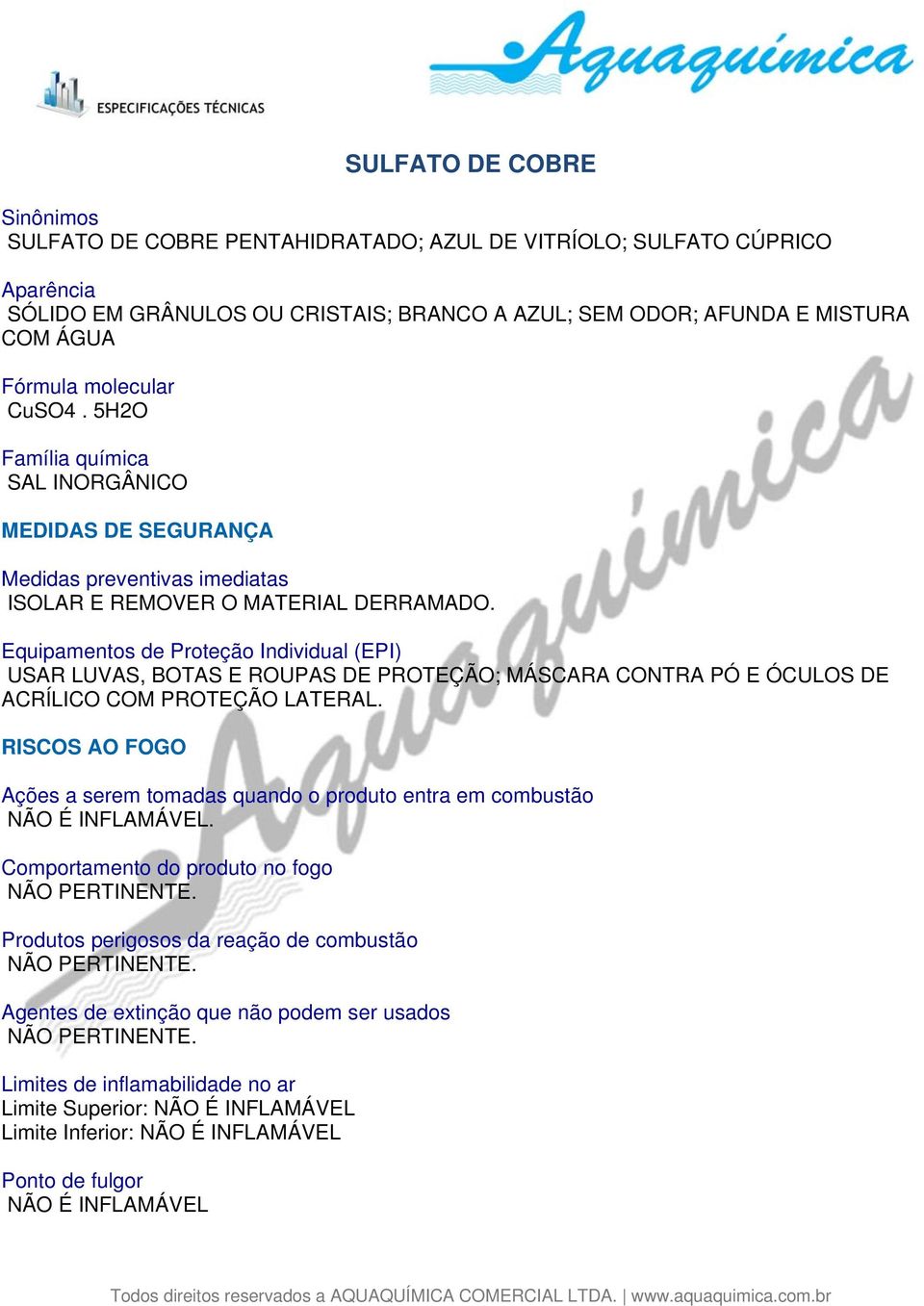 Equipamentos de Proteção Individual (EPI) USAR LUVAS, BOTAS E ROUPAS DE PROTEÇÃO; MÁSCARA CONTRA PÓ E ÓCULOS DE ACRÍLICO COM PROTEÇÃO LATERAL.