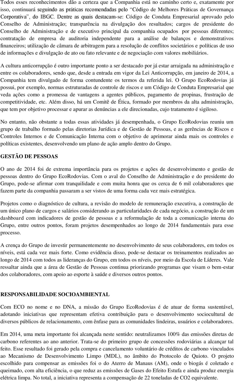 Dentre as quais destacam-se: Código de Conduta Empresarial aprovado pelo Conselho de Administração; transparência na divulgação dos resultados; cargos de presidente do Conselho de Administração e de