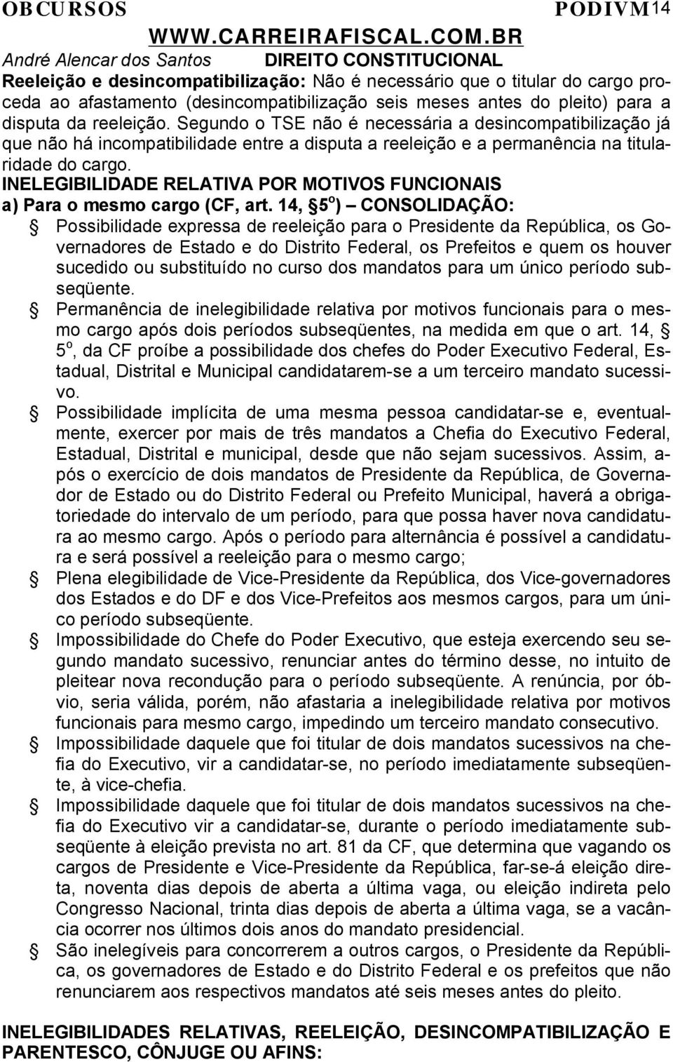 INELEGIBILIDADE RELATIVA POR MOTIVOS FUNCIONAIS a) Para o mesmo cargo (CF, art.