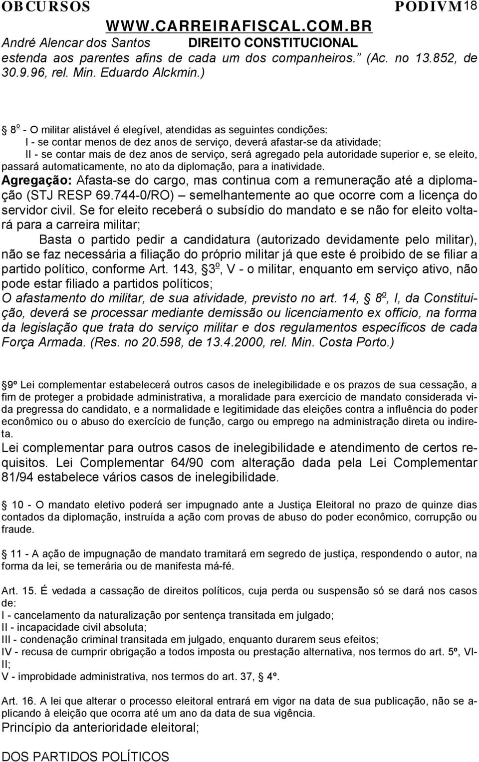 agregado pela autoridade superior e, se eleito, passará automaticamente, no ato da diplomação, para a inatividade.