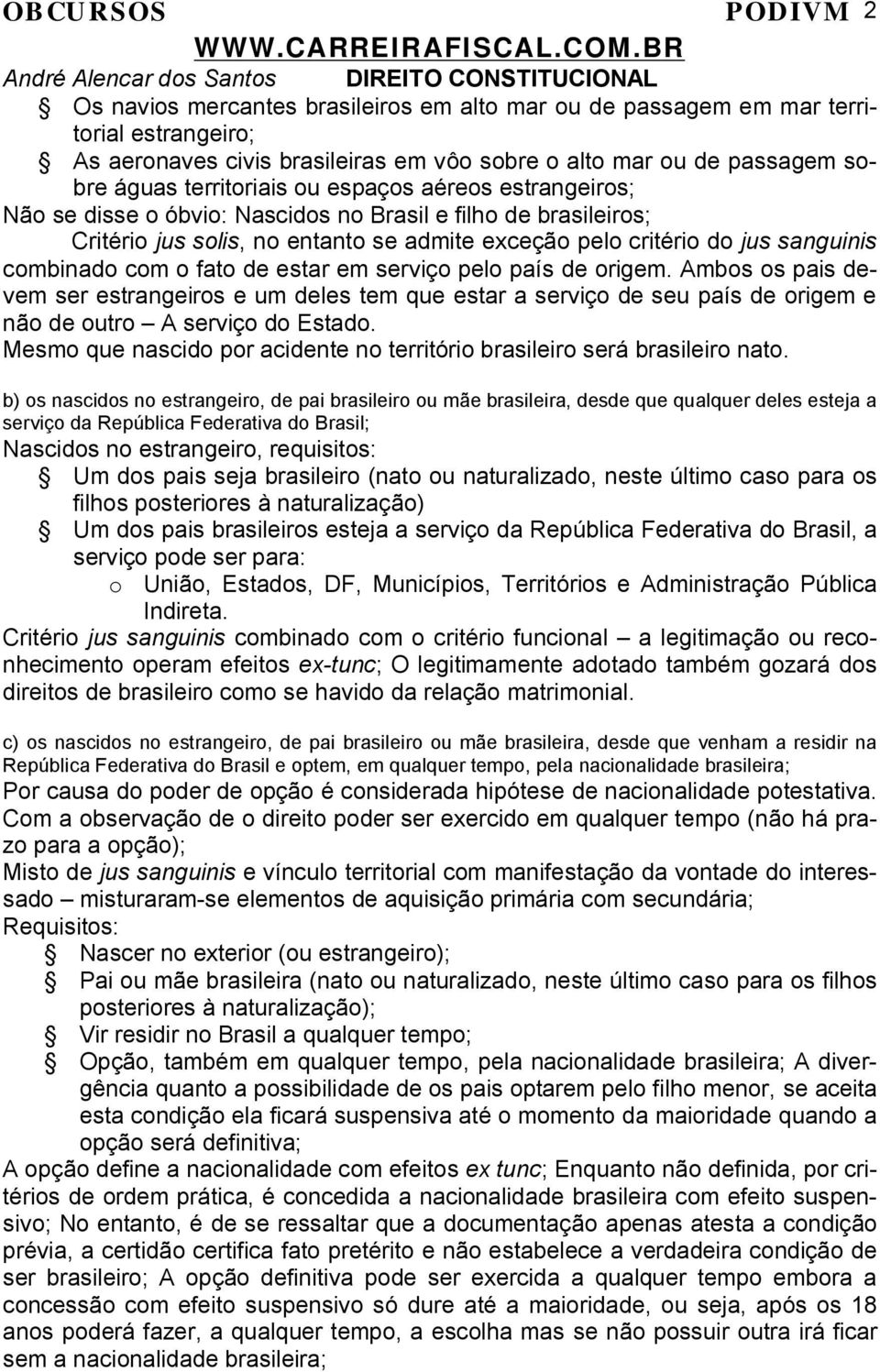 estar em serviço pelo país de origem. Ambos os pais devem ser estrangeiros e um deles tem que estar a serviço de seu país de origem e não de outro A serviço do Estado.