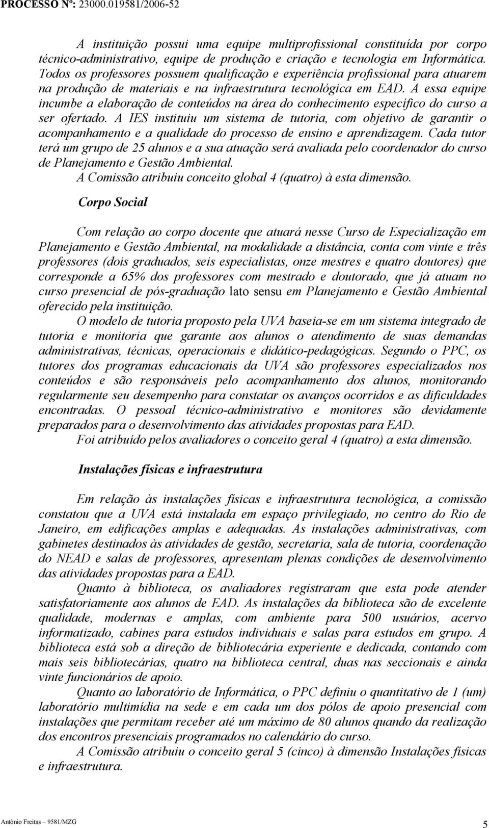 A essa equipe incumbe a elaboração de conteúdos na área do conhecimento específico do curso a ser ofertado.