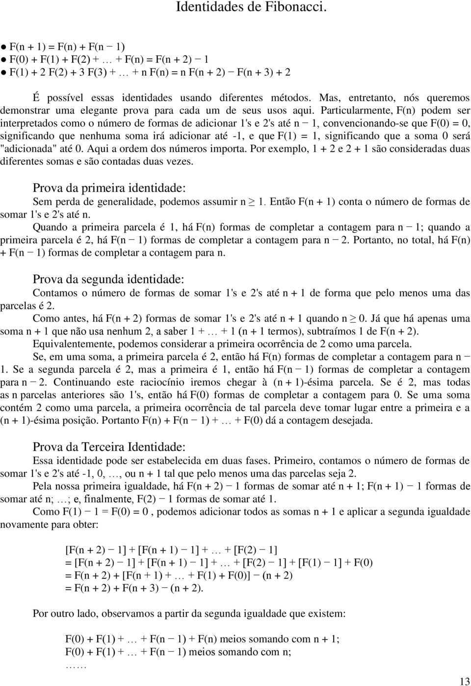 Mas, entretanto, nós queremos demonstrar uma elegante prova para cada um de seus usos aqui.