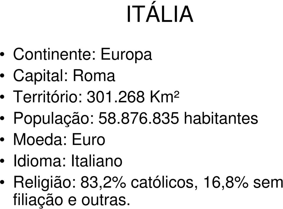 835 habitantes Moeda: Euro Idioma: Italiano