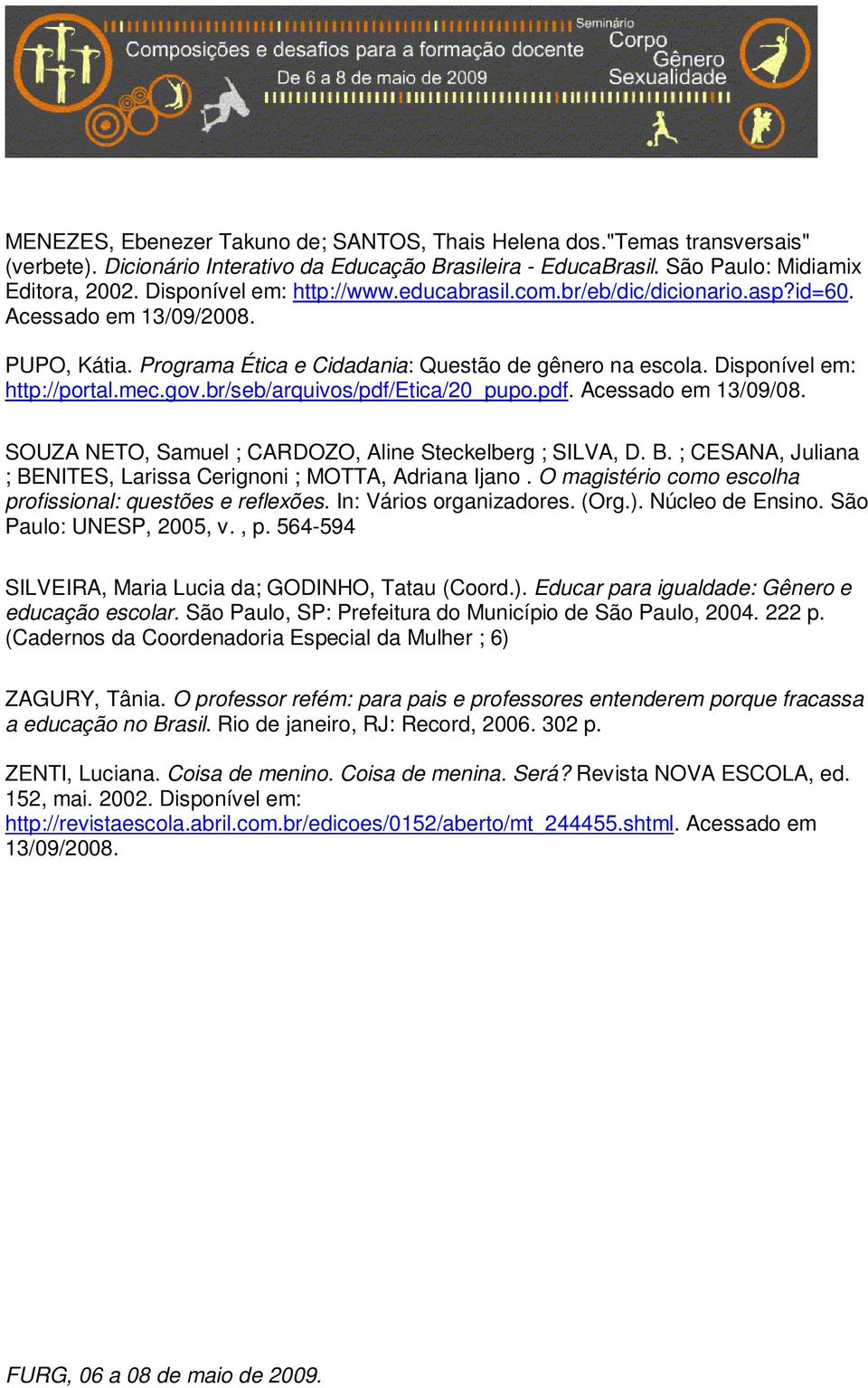 mec.gov.br/seb/arquivos/pdf/etica/20_pupo.pdf. Acessado em 13/09/08. SOUZA NETO, Samuel ; CARDOZO, Aline Steckelberg ; SILVA, D. B.