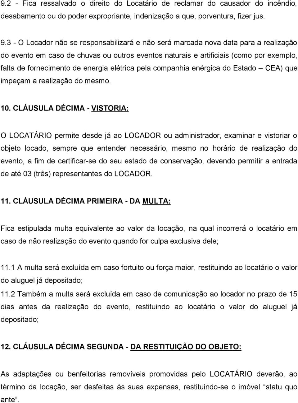 energia elétrica pela companhia enérgica do Estado CEA) que impeçam a realização do mesmo. 10.