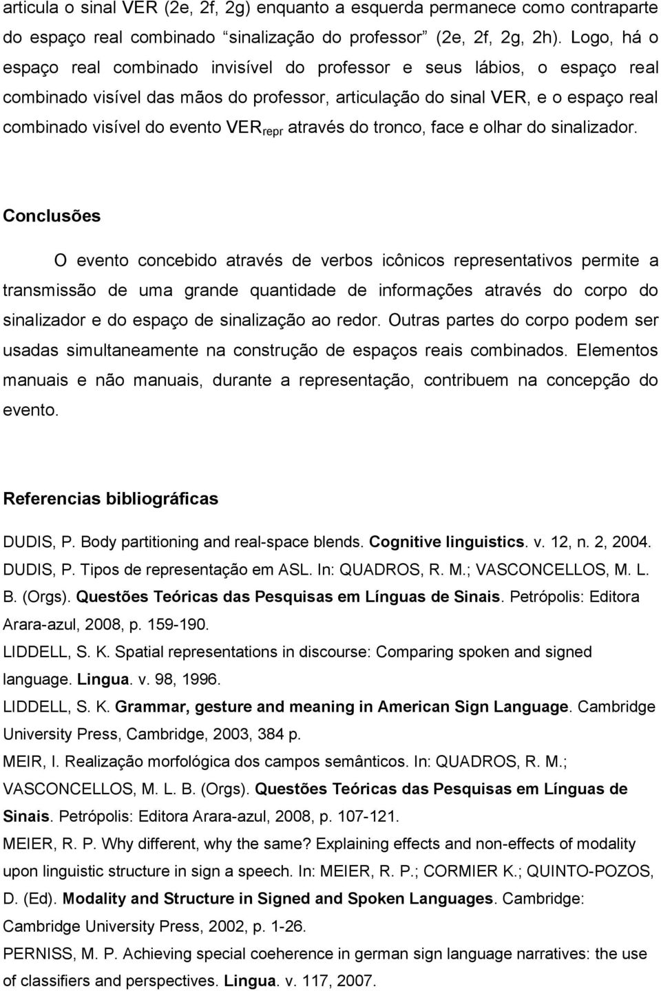 repr através do tronco, face e olhar do sinalizador.