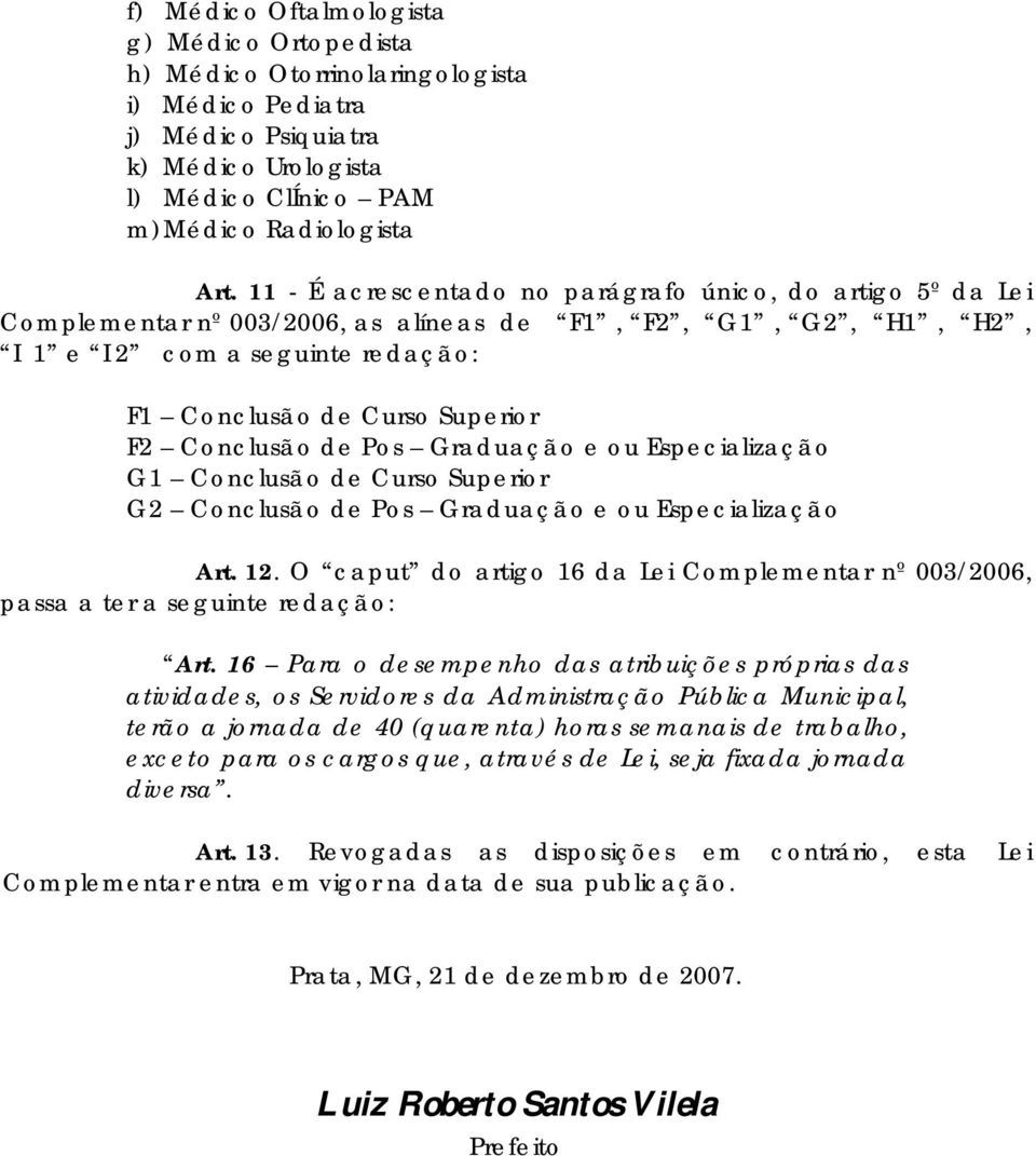 Conclusão de Pos Graduação e ou Especialização G1 Conclusão de Curso Superior G2 Conclusão de Pos Graduação e ou Especialização Art. 12.