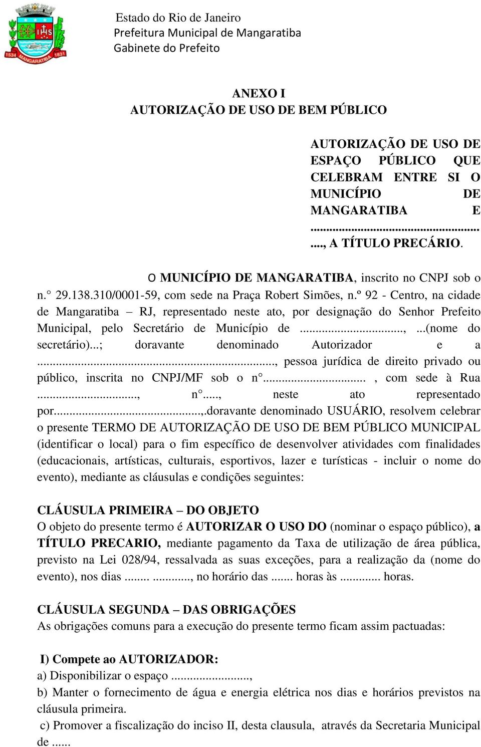 º 92 - Centro, na cidade de Mangaratiba RJ, representado neste ato, por designação do Senhor Prefeito Municipal, pelo Secretário de Município de...,...(nome do secretário).