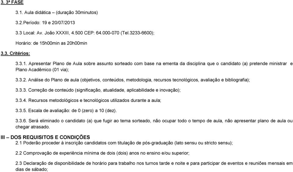 3.4. Recursos metodológicos e tecnológicos utilizados durante a aula; 3.3.5. Escala de avaliação: de 0 (zero) a 10 (dez). 3.3.6.