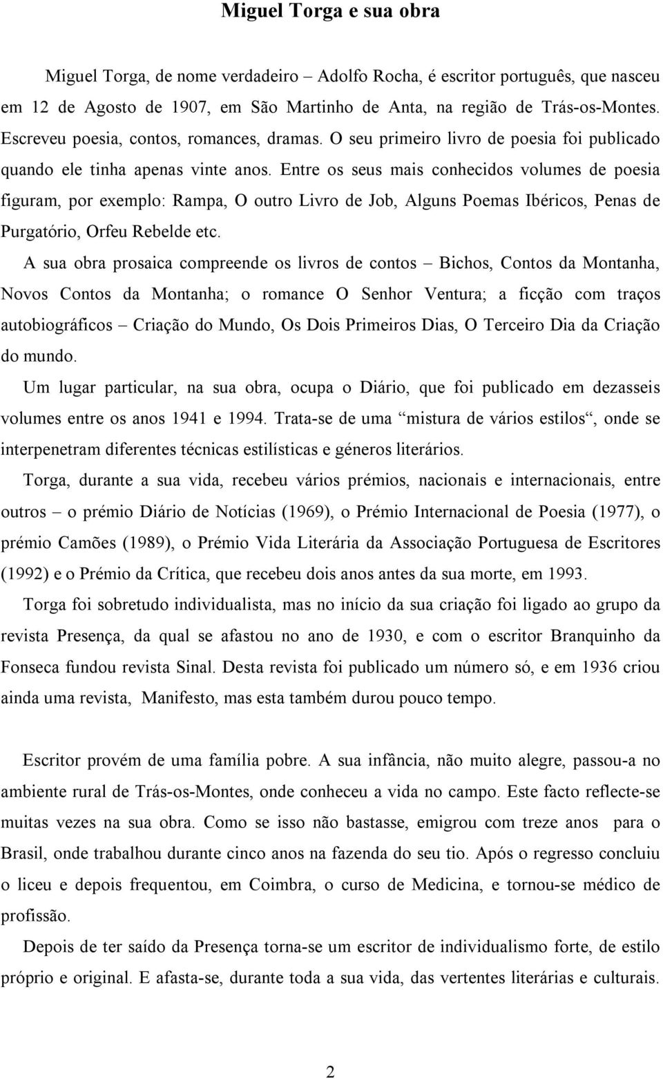 Entre os seus mais conhecidos volumes de poesia figuram, por exemplo: Rampa, O outro Livro de Job, Alguns Poemas Ibéricos, Penas de Purgatório, Orfeu Rebelde etc.