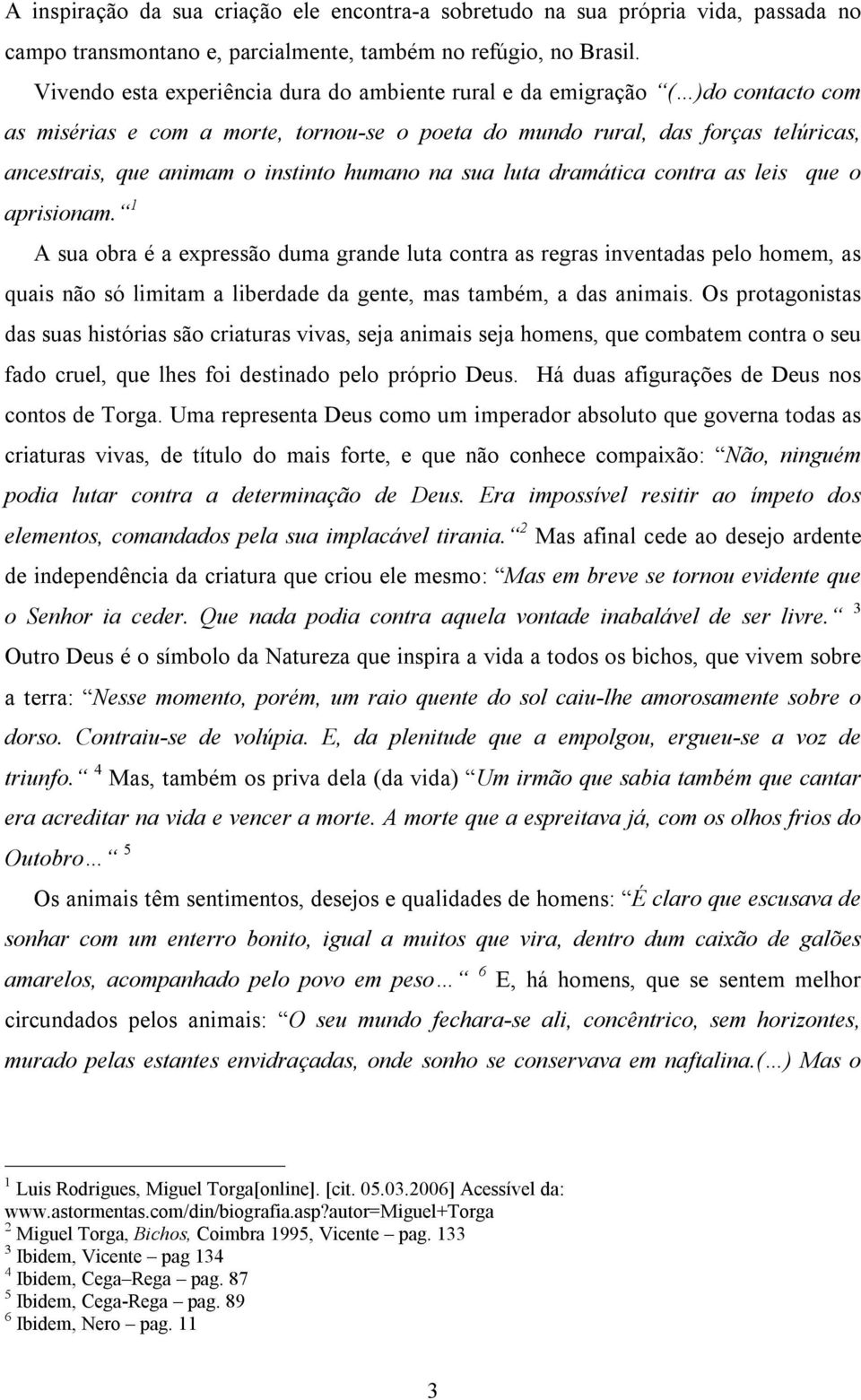 humano na sua luta dramática contra as leis que o aprisionam.