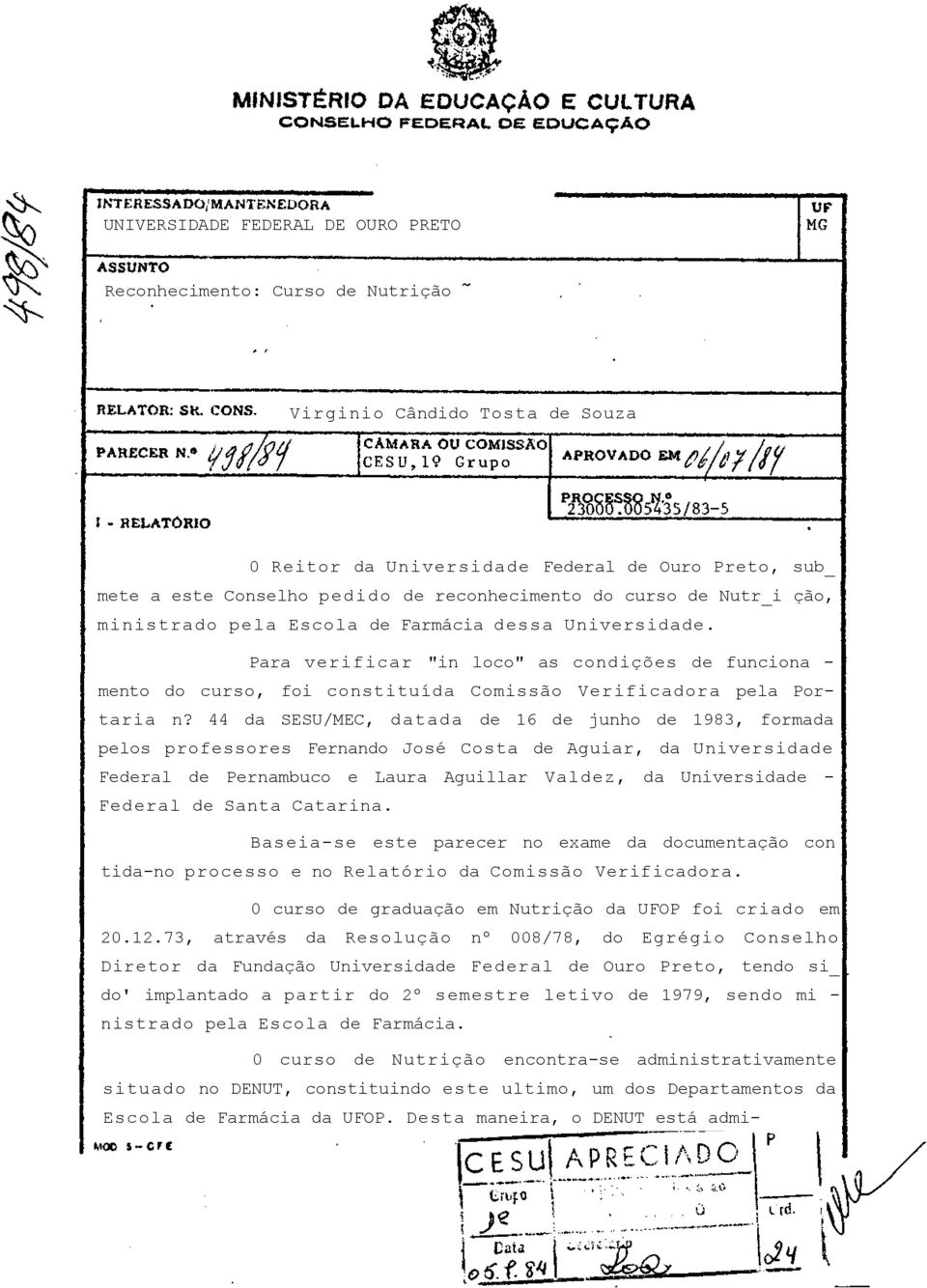 Para verificar "in loco" as condições de funciona - mento do curso, foi constituída Comissão Verificadora pela Portaria n?