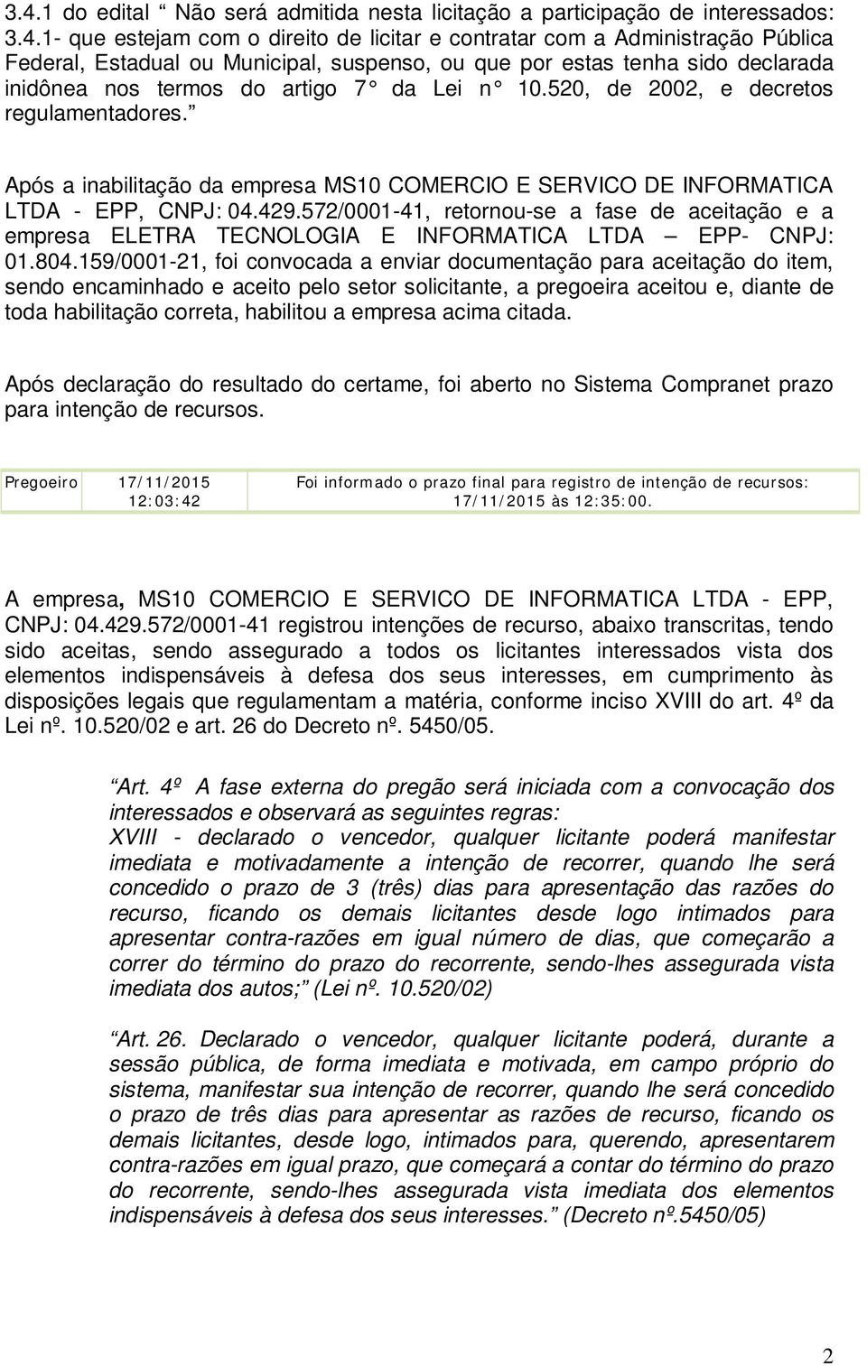 Após a inabilitação da empresa MS10 COMERCIO E SERVICO DE INFORMATICA LTDA - EPP, CNPJ: 04.429.