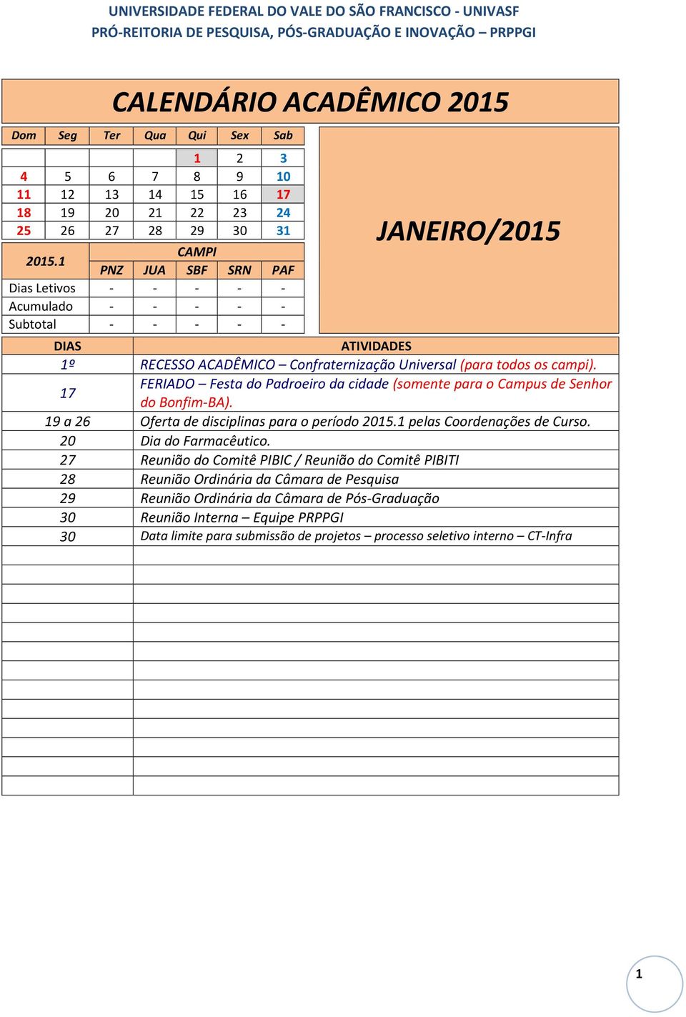 19 a 26 Oferta de disciplinas para o período pelas Coordenações de Curso. 20 Dia do Farmacêutico.