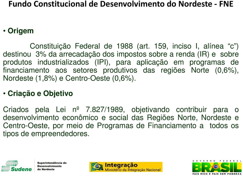 programas de financiamento aos setores produtivos das regiões Norte (0,6%), Nordeste (1,8%) e Centro-Oeste (0,6%).