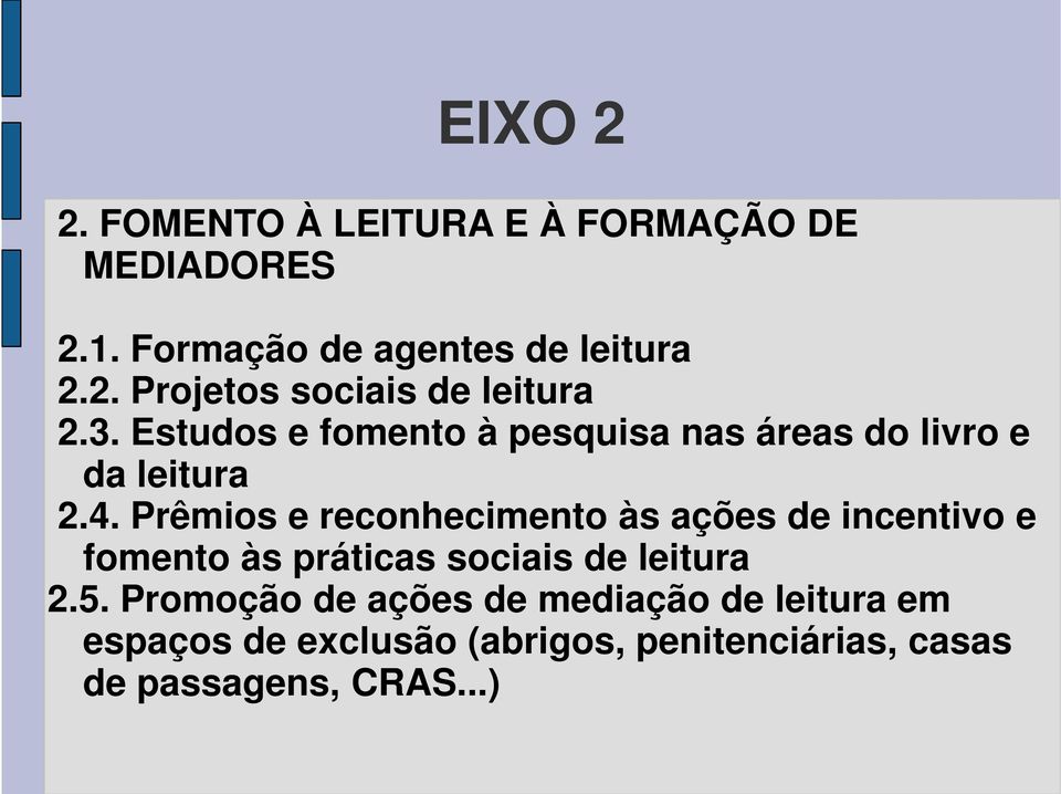 Prêmios e reconhecimento às ações de incentivo e fomento às práticas sociais de leitura 2.5.