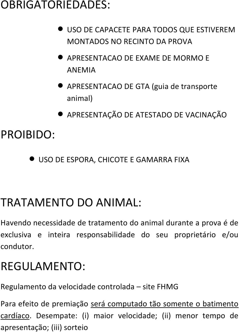 tratamento do animal durante a prova é de exclusiva e inteira responsabilidade do seu proprietário e/ou condutor.
