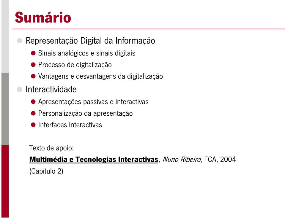 Apresentações passivas e interactivas Personalização da apresentação Interfaces