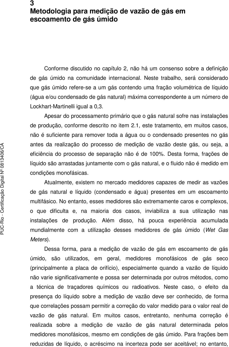 iual a 0,3. Apesar do processamento primário que o ás natural sofre nas instalações de produção, conforme descrito no item 2.