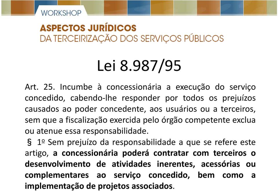 aos usuários ou a terceiros, sem que a fiscalização exercida pelo órgão competente exclua ou atenuee essa responsabilidade.