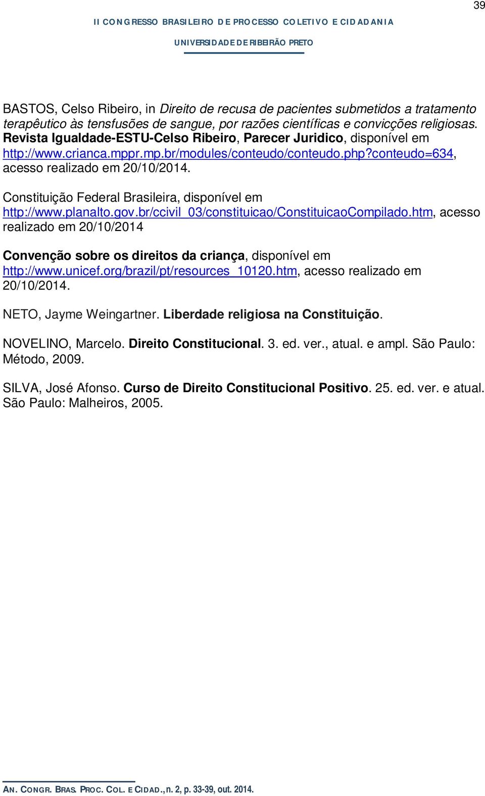 Constituição Federal Brasileira, disponível em http://www.planalto.gov.br/ccivil_03/constituicao/constituicaocompilado.
