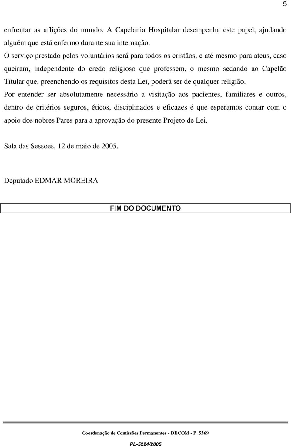 Titular que, preenchendo os requisitos desta Lei, poderá ser de qualquer religião.