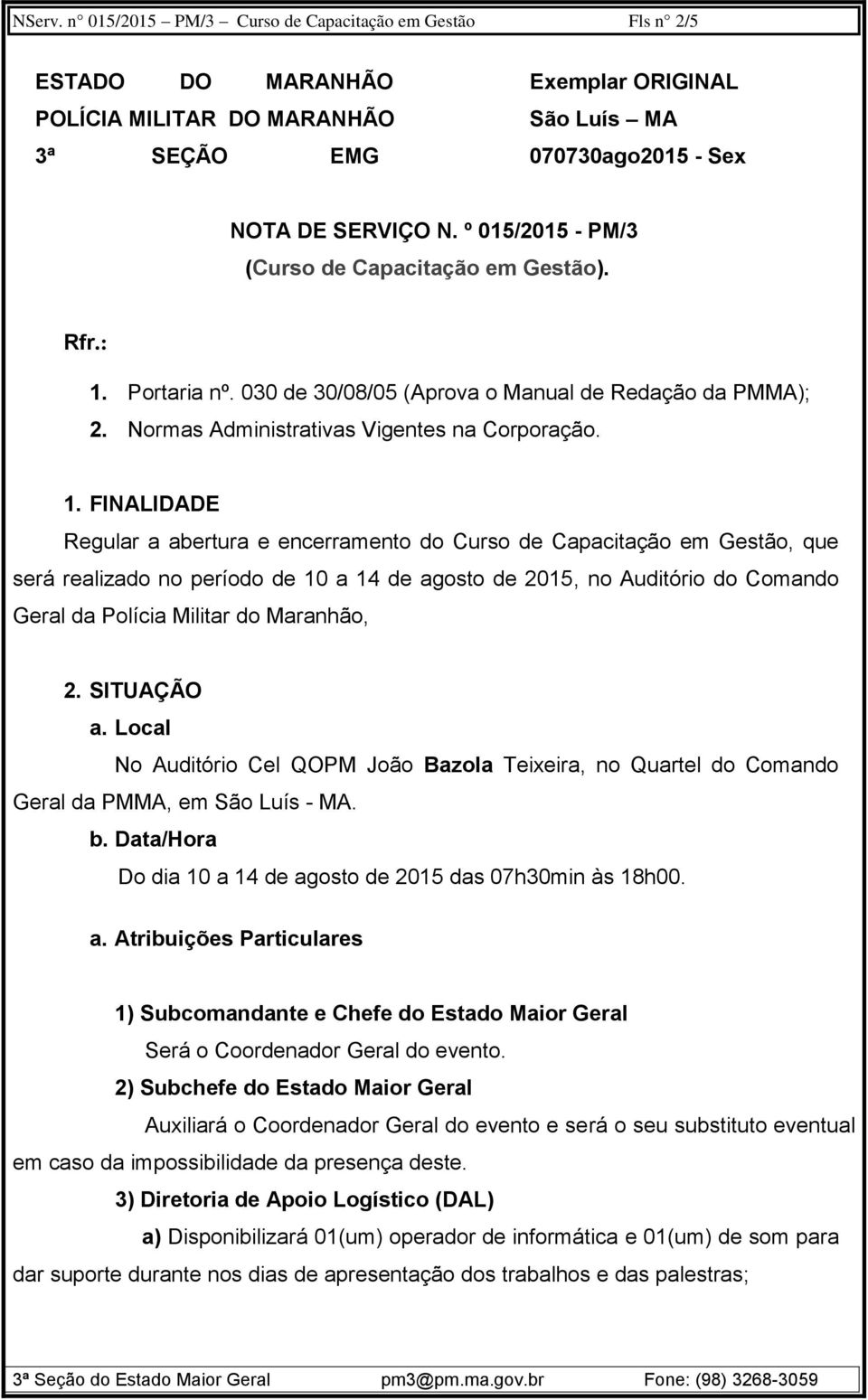 Portaria nº. 030 de 30/08/05 (Aprova o Manual de Redação da PMMA); 2. Normas Administrativas Vigentes na Corporação. 1.